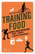 Training food. Votre coach nutrition avant, pendan - Votre coach nutrition avant, pendant et après l'entraînement
