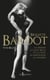 Brigitte Bardot - La femme la plus belle et la plus scandaleuse au monde