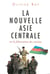 La Nouvelle Asie centrale ou la Fabrication des nations