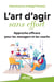 L'art d'agir sans effort - Approche efficace pour les managers et les coachs