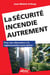 La sécurité incendie autrement - Pour une alternative à la réglementation prescriptive