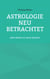 Astrologie neu betrachtet - Altes Wissen in neuer Sprache