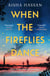 When the Fireflies Dance - The extraordinary and enthralling book club debut for fans of The Kite Runner!