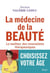 La Médecine de la beauté - Le meilleur des innovations thérapeutiques