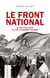 Le Front National. de 1972 à nos jours. Le parti, les hommes, les idées. - de 1972 à nos jours. Le parti, les hommes, les idées.