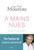 A mains nues. Soigner et guérir - Soigner et guérir