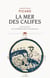 La Mer des Califes. Une histoire de la Méditerranée musulmane (VIIe-XIIe siècle) - Une histoire de la Méditerranée musulmane (VIIe-XIIe siècle)