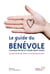 Le Guide du Bénévole. Une heure, une semaine, un mois, un an à consacrer aux autres - Une heure, un mois, un an à offrir aux autres