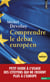 Comprendre le débat européen (inédit). Petit guide à l'usage des citoyens qui ne croient plus à l'Eu - Petit guide à l'usage des citoyens qui ne croient plus à l'Europe
