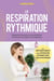 La respiration rythmique - Reprendre le pouvoir sur ses émotions et rythmer sa vie grâce à sa respiration