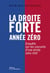 La Droite forte : Année zéro . Enquête sur les courants d'une droite sans chef