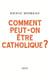 Comment peut-on être catholique ?