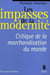 Les Impasses de la modernité. Critique de la marchandisation du monde - Critique de la marchandisation du monde