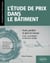 L’étude de prix dans le bâtiment - Avant, pendant et après les travaux – Cours, cas pratiques et exercices corrigés (BTS Étude et économie de la construction, BTS bâtiment, DUT Génie civil, Licence professionnelle)