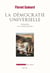 La démocratie universelle. Philosophie d'un modèle politique - Philosophie d'un modèle politique