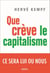 Que crève le capitalisme - Ce sera lui ou nous