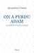 On a perdu Adam - La création dans le Coran