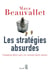 Les Stratégies absurdes. Comment faire pire en croyant faire mieux - Comment faire pire en croyant faire mieux