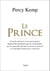 Le Prince. Conseils adressés à nos gouvernants, aujourd'hui malmenés par les événements, sur les nou