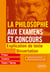 La Philosophie aux examens et concours. Explication de texte et dissertation.