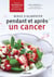 Mieux s'alimenter pendant et après un cancer - Plus de 150 recettes saines et délicieuses
