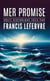 Mer promise - Récit historique vécu par Francis Lefebvre