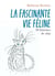 La Fascinante vie féline - 50 histoires de chat