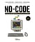 No-code -2e édition - Une nouvelle génération d'outils numériques