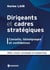 Dirigeants et cadres stratégiques : conseils, témoignages et confidences - Rôle, vision, stratégie et leadership