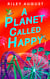 A Planet Called Happy - An uplifting sci-fi adventure from the award-winning author of The Last Gifts of the Universe