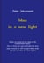 Man in a new light - Today we stand on the edge of the evolutionary abyss. Do we close our eyes and take the next step forward, or will we open them wide and see our lives in a new light?