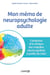 Mon mémo de neuropsychologie adulte - L'anatomie et la clinique des maladies neurocognitives à portée de main