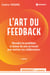 L'art du feedback - Résoudre les problèmes et donner du sens au travail pour motiver vos collaborateurs