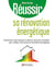 Réussir sa rénovation énergétique - Économiser votre énergie et celle de votre bien immobilier pour réaliser vos travaux de rénovation énergétique