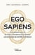Ego sapiens - Une histoire sans fin de notre conscience pour éclairer les raisons de notre existence