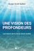 Une vision des profondeurs - Les trésors de la vie en Christ révélés