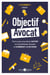 Objectif avocat - Tout ce que vous devez savoir sur la profession d'avocat et comment le devenir