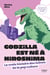 Godzilla est né à Hiroshima : la vraie histoire des icônes de la pop culture