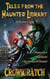 Tales From The Haunted Library: Volume Four - Tales From The Haunted Library, #4