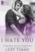 I Hate You - A Bad Boy Bullied Romance, #1