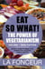 Eat So What! The Power of Vegetarianism Volume 1 (Mini Edition) - Eat So What! Mini Editions, #3