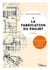La fabrication du projet - Méthode destinée aux étudiants et jeunes architectes