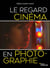 Le regard cinéma en photographie