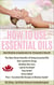 How to Use Essential Oils Best Methods of Application for Therapeutic Results The Must Know Benefits of Using Essential Oils Over Synthetic Drugs, Healthy Skin, Care Cold & Flu, Pain, Stress & More... - Healing with Essential Oil