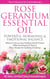 Rose Geranium Essential Oil Powerful Hormonal & Emotional Balance When to Use as Your Healing Tool of Choice What the Research Show! Plus+ Recipe for Quitting Smoking - Healing with Essential Oil