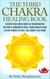 The Third Chakra Healing Book - Discover Your Hidden Forces of Transformation For Trust & Commitment Issues, Taking Decisive Action & To Rid Yourself of Guilt, Fear, Worry & Self Doubt - Chakra Healing