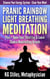 Pranic Rainbow Light Breathing Meditation Plus+ Open Your Third Eye & Learn Chakra Manifesting Breath - Healing & Manifesting