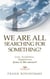 We are all searching for something? love, happiness, acceptance. Jesus is the answer
