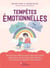 Tempêtes émotionnelles - Des solutions efficaces pour aider mon enfant à apprivoiser ses émotions débordantes... et à retrouver la sérénité sans punition