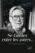 Se faufiler entre les astres... (Entretiens. 1980-1994)